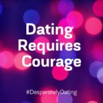 Dating Requires Courage