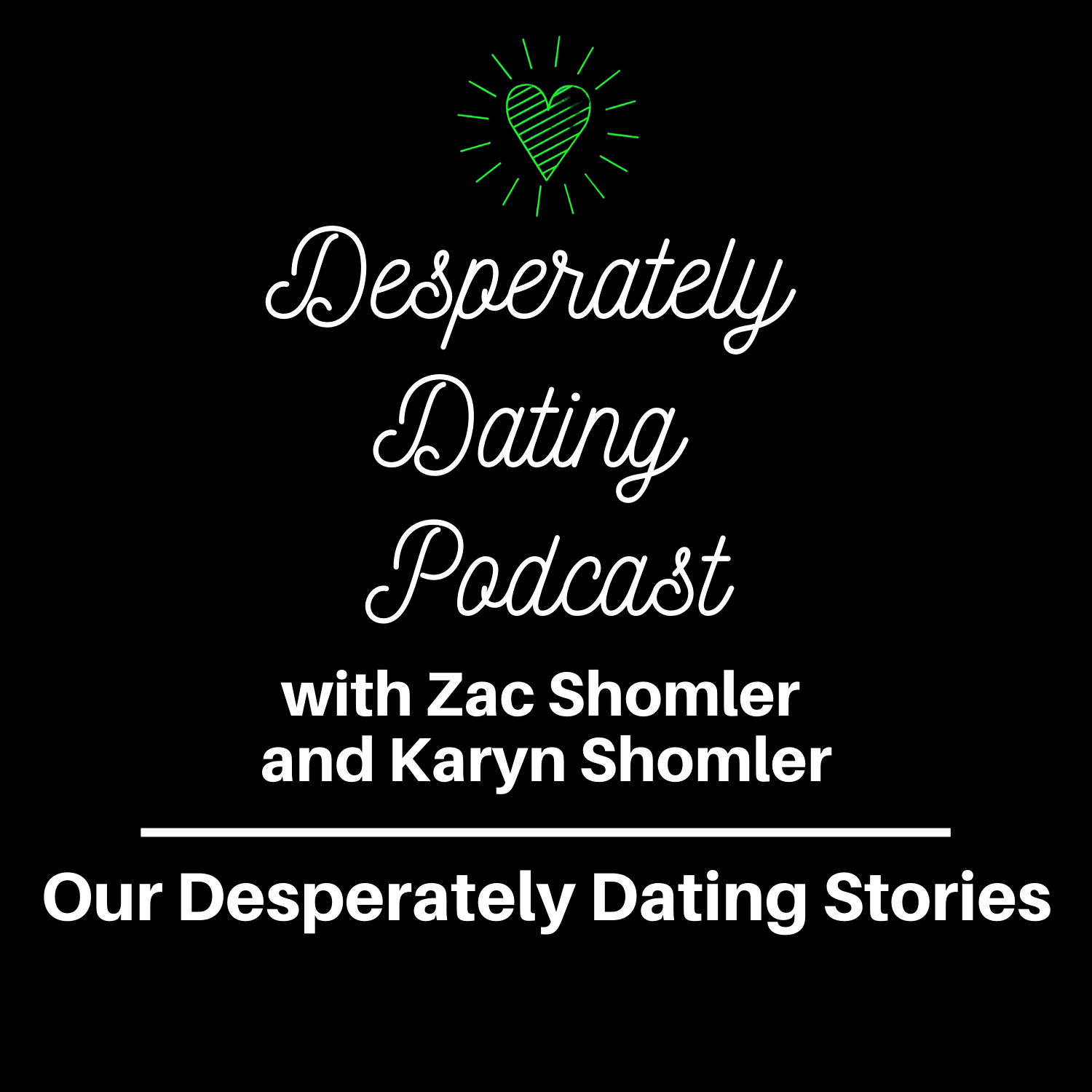 Our Desperately Dating Stories Desperately Dating Podcast Episode 4 Zac Shomler Karyn Shomler