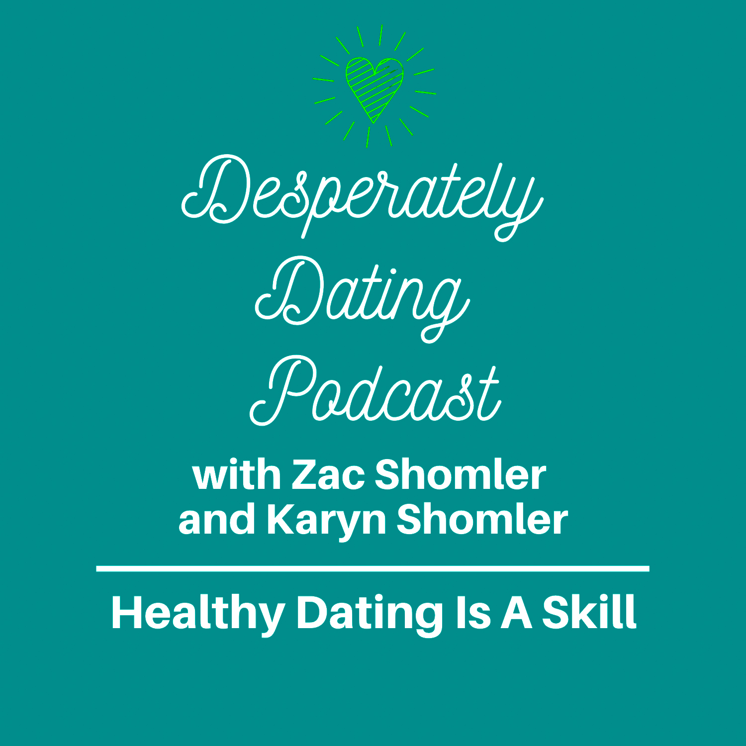 Healthy Dating Is A Skill -Desperately Dating Podcast Episode 6