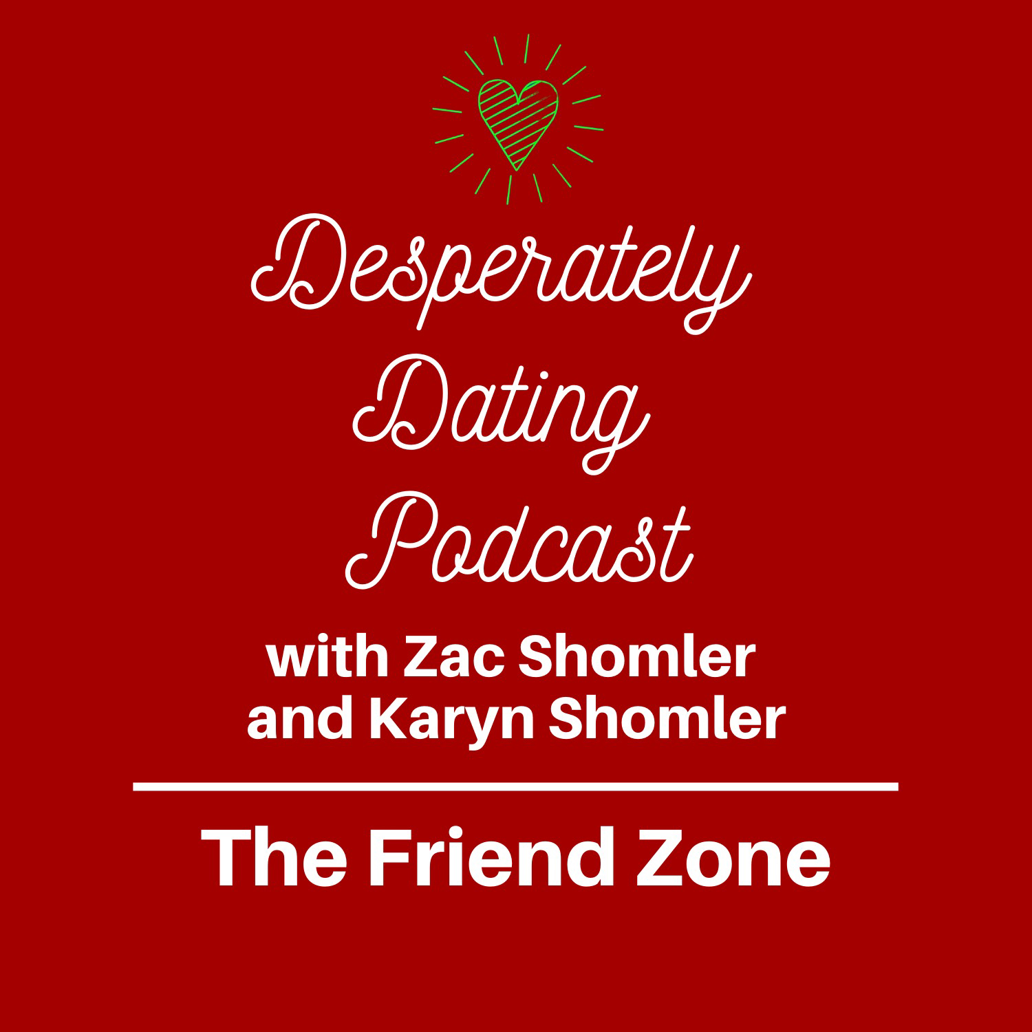 The Friend Zone - Desperately Dating Podcast Episode 8 Karyn Shomler and Zac Shomler