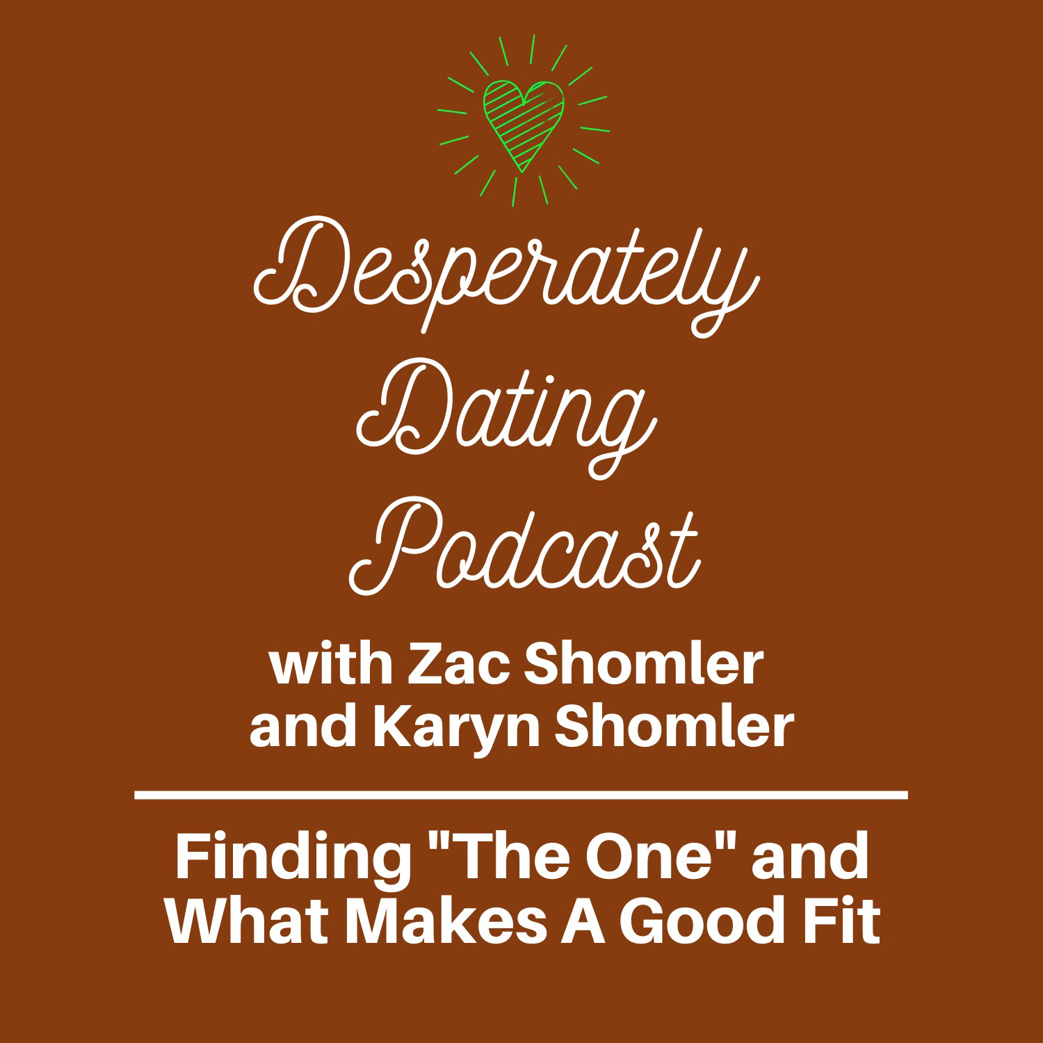 Finding "The One" & What Makes A Good Fit -Desperately Dating Podcast Episode 7 Karyn Shomler and Zac Shomler